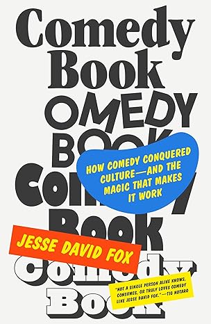 comedy book how comedy conquered culturea and the magic that makes it work 1st edition jesse david fox