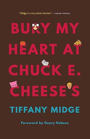 bury my heart at chuck e cheeses 1st edition tiffany midge ,geary hobson 1496224930, 978-1496224934