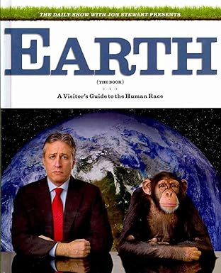 the daily show with jon stewart presents earth a visitors guide to the human race 1st edition jon stewart