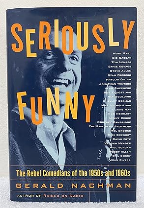 seriously funny the rebel comedians of the 1950s and 1960s 1st edition gerald nachman 0375410309,