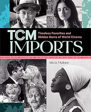 tcm imports timeless favorites and hidden gems of world cinema 1st edition alicia malone 0762488484,