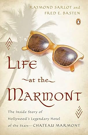 life at the marmont the inside story of hollywoods legendary hotel of the stars chateau marmont 1st edition