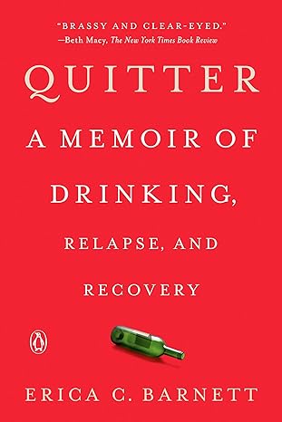 quitter a memoir of drinking relapse and recovery 1st edition erica c barnett 0525522344, 978-0525522348