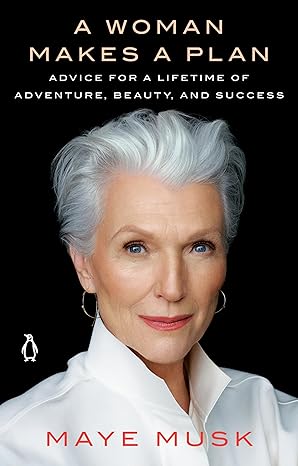 a woman makes a plan advice for a lifetime of adventure beauty and success 1st edition maye musk 1984878522,
