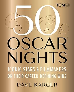 50 oscar nights iconic stars and filmmakers on their career defining wins 1st edition dave karger 0762486325,