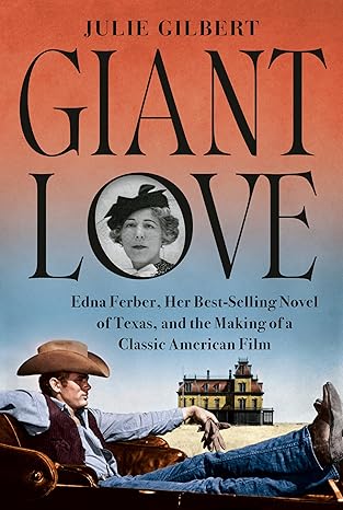 giant love edna ferber her best selling novel of texas and the making of a classic american film 1st edition