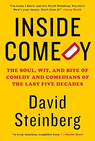inside comedy the soul wit and bite of comedy and comedians of the last five decades 1st edition david