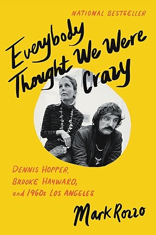 everybody thought we were crazy dennis hopper brooke hayward and 1960s los angeles 1st edition mark rozzo