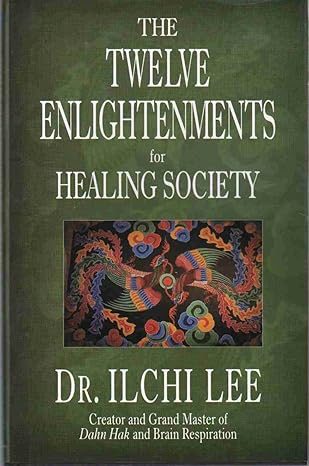 the twelve enlightenments for healing society 1st edition ilchi lee 1571743359, 978-1571743350