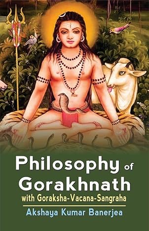philosophy of gorakhnath with goraksha vacana sangraha 1st edition akshaya kumar banerjea 9356763585,