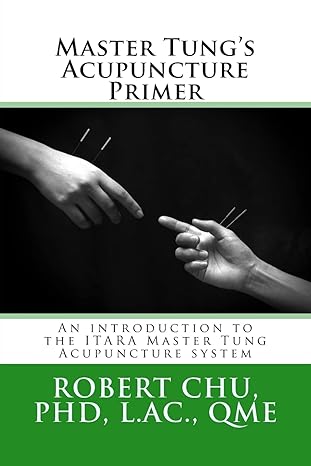 master tungs acupuncture primer an introduction to the master tung acupuncture system 1st edition robert chu