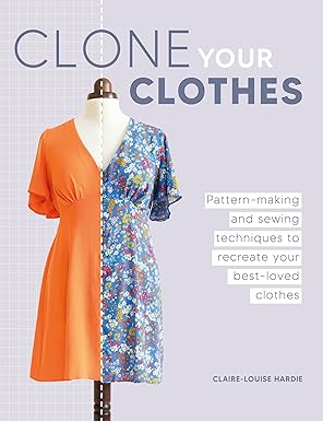 clone your clothes pattern making and sewing techniques to recreate your best loved clothes 1st edition
