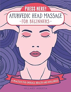 press here ayurvedic head massage for beginners a practice for overall health and wellness 1st edition