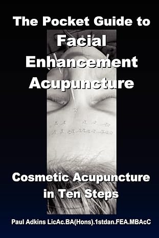 the pocket guide to facial enhancement acupuncture cosmetic acupuncture in ten steps 1st edition paul adkins