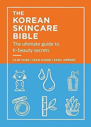 the korean skincare bible the ultimate guide to k beauty secrets 1st edition lilan yang ,leah ganse ,sara