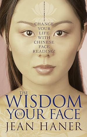 the wisdom of your face change your life with chinese face reading 1st edition jean haner 1401917550,