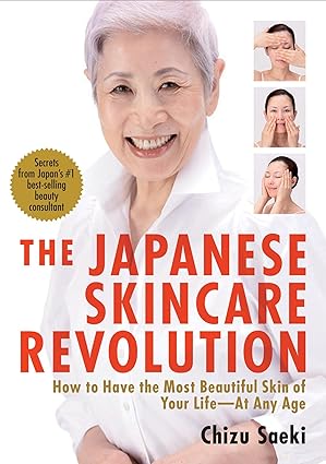 the japanese skincare revolution how to have the most beautiful skin of your life#at any age 1st edition