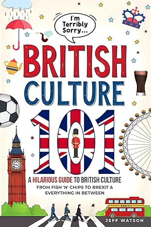 im terribly sorry british culture 101 a hilarious guide to british culture from fish n chips to brexit and
