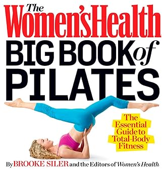 the womens health big book of pilates the essential guide to total body fitness 1st edition brooke siler