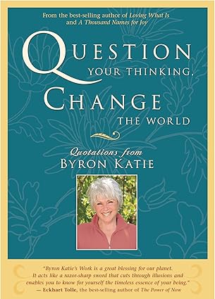 question your thinking change the world quotations from byron katie 1st edition byron katie 1401917305,