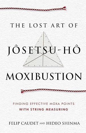 the lost art of ja setsu ha moxibustion finding effective moxa points with string measuring 1st edition felip