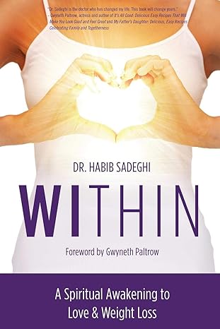 within a spiritual awakening to love and weight loss 1st edition dr habib sadeghi ,gwyneth paltrow