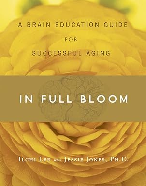 in full bloom a brain education guide for successful aging 1st edition ilchi lee ,dr jessie jones 0979938848,