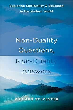 non duality questions non duality answers exploring spirituality and existence in the modern world 1st