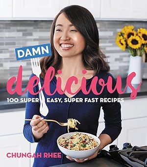 damn delicious 100 super easy super fast recipes 1st edition chungah rhee 084874585x, 978-0848745851