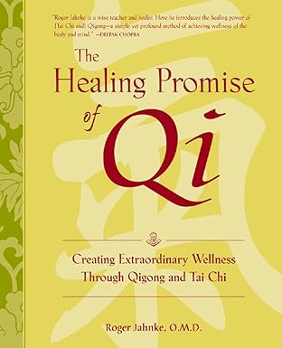 the healing promise of qi creating extraordinary wellness through qigong and tai chi 1st edition roger jahnke