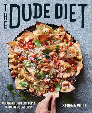 the dude diet clean food for people who like to eat dirty 1st edition serena wolf 0062424386, 978-0062424389