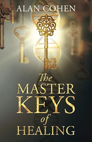 the master keys of healing create dynamic well being from the inside out 1st edition alan cohen 0910367094,