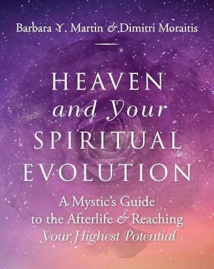 heaven and your spiritual evolution a mystics guide to the afterlife and reaching your highest potential 1st
