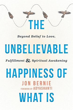 the unbelievable happiness of what is beyond belief to love fulfillment and spiritual awakening 1st edition
