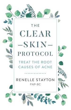 the clear skin protocol treat the root causes of acne 1st edition renelle stayton 1735372730, 978-1735372730