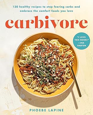 carbivore 130 healthy recipes to stop fearing carbs and embrace the comfort foods you love 1st edition phoebe