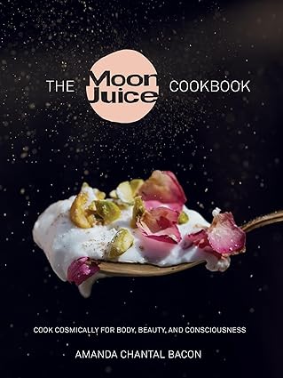 the moon juice cookbook cook cosmically for body beauty and consciousness 1st edition amanda chantal bacon