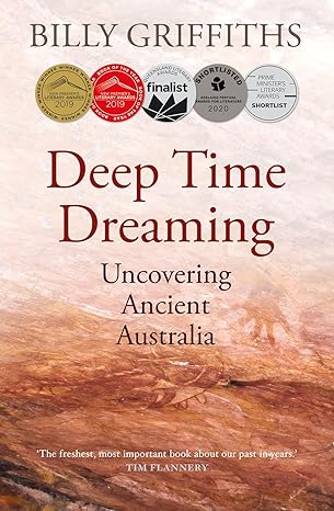 deep time dreaming uncovering ancient australia 1st edition billy griffiths 1760640441, 978-1760640446