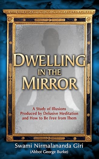 dwelling in the mirror a study of illusions produced by delusive meditation and how to be free from them 1st