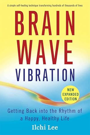 brain wave vibration getting back into the rhythm of a happy healthy life 1st edition ilchi lee 1935127365,