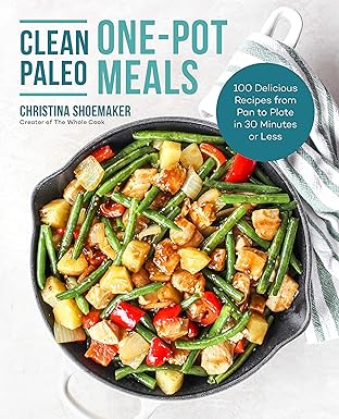 clean paleo one pot meals 100 delicious recipes from pan to plate in 30 minutes or less 1st edition christina