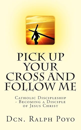 pick up your cross and follow me volume i of the n e m discipleship series 1st edition dcn ralph poyo
