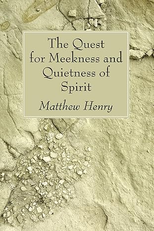 the quest for meekness and quietness of spirit 1st edition matthew henry 1556357699, 978-1556357695