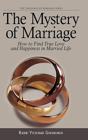 the mystery of marriage how to find true love and happiness in married life 1st edition yitshak ginzburg