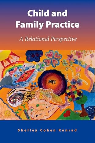 child and family practice a relational perspective 1st edition shelley cohen konrad 019061613x, 978-0190616137