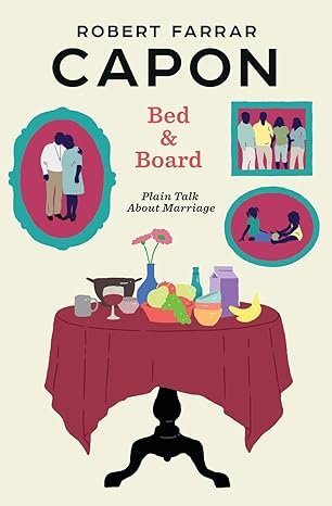 bed and board plain talk about marriage 1st edition robert farrar capon 0998917117, 978-0998917115