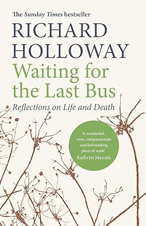waiting for the last bus reflections on life and death 1st edition richard holloway 1786890240, 978-1786890245
