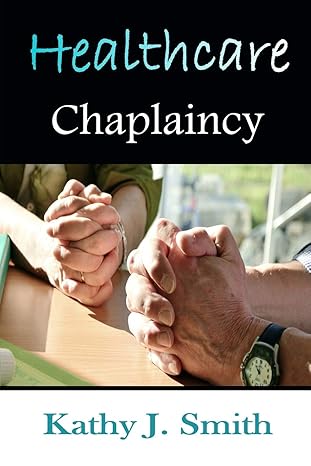 healthcare chaplaincy pastoral caregivers in the medical workplace 1st edition kathy j smith 1615291911,