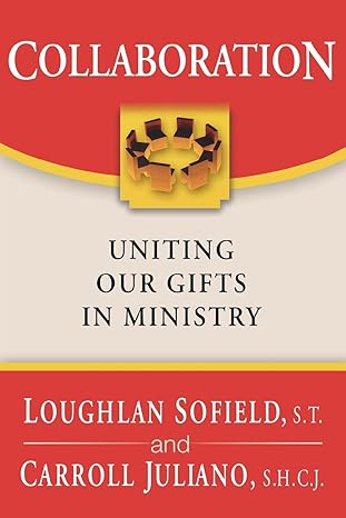 collaboration uniting our gifts in ministry 1st edition loughlan sofield ,carroll juliano ,howard j hubbard