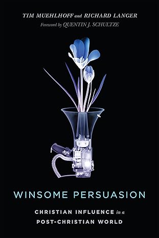 winsome persuasion christian influence in a post christian world 1st edition tim muehlhoff ,richard langer